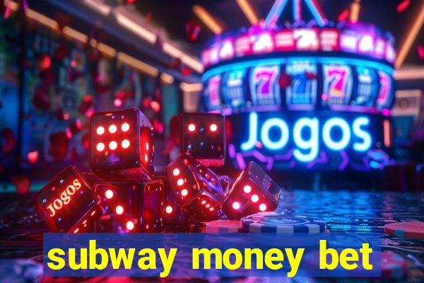 subway money bet
